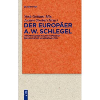 Der Europäer August Wilhelm Schlegel, Gebundene Ausgabe von , De Gruyter, 978-3-11-022846-5