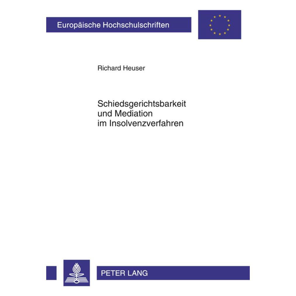 Peter Lang Schiedsgerichtsbarkeit und Mediation im Insolvenzverfahren (Deutsch, Softcover, Richard Heuser) (7988387)
