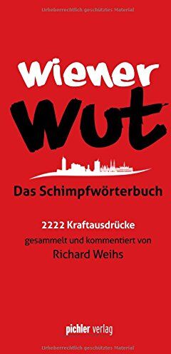 Richard Weihs - Wiener Wut: Das Schimpfwörterbuch. 2222 Kraftausdrücke gesammelt und kommentiert von Richard Weihs - Preis vom 09.10.2026 07:28:09 h