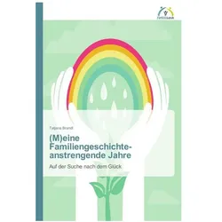 (M)eine Familiengeschichte - anstrengende Jahre, Ratgeber von Tatjana Brandl