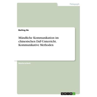 Mündliche Kommunikation im chinesischen DaF-Unterricht. Kommunikative Methoden, Taschenbuch von Bailing He, GRIN, 978-3-346-41982-8