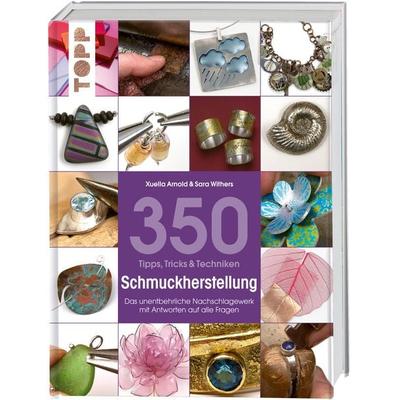 350 Tipps, Tricks & Techniken Schmuckherstellung, Gebundene Ausgabe von Xuella Arnold,Sara Withers, Frechverlag GmbH, 978-3-7724-5989-4