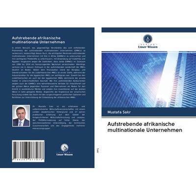 Aufstrebende afrikanische multinationale Unternehmen, Taschenbuch von Mustafa Sakr, Verlag Unser Wissen, 978-620-3-07747-6