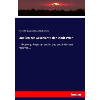 Quellen zur Geschichte der Stadt Wien, Taschenbuch von Verein für Geschichte der Stadt Wiens, Hansebooks, 978-3-7436-3575-3