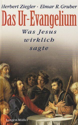 Herbert Ziegler - Das Ur-Evangelium. Was Jesus wirklich sagte. - Preis vom 11.10.2026 03:10:56 h