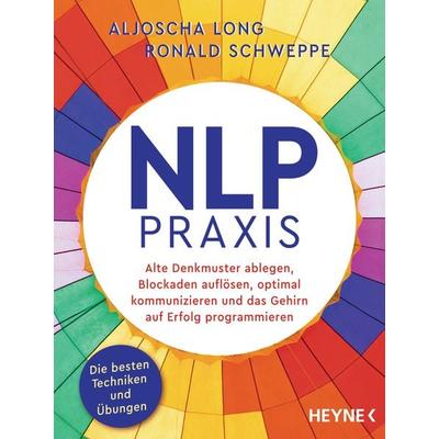 NLP-Praxis, Taschenbuch von Aljoscha Long,Ronald Schweppe, Heyne, 978-3-453-60545-9