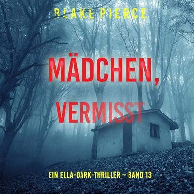 Mädchen, vermisst (Ein Ella-Dark-Thriller – Band 13) - Blake Pierce, Audio, 9798341585379