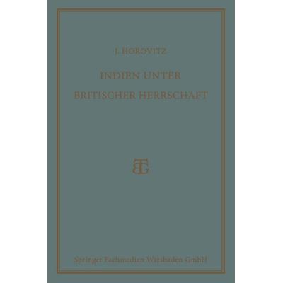 Indien unter Britischer Herrschaft, Taschenbuch von Josef Horovitz, Vieweg & Teubner, 978-3-663-15353-5