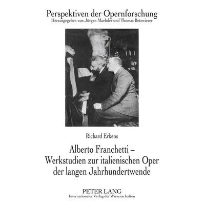 Alberto Franchetti – Werkstudien zur italienischen Oper der langen Jahrhundertwende, Gebundene Ausgabe von Richard Erkens, Peter Lang GmbH,