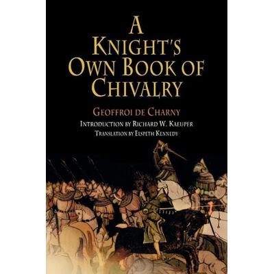 A Knight''s Own Book of Chivalry, Taschenbuch von Geoffroi de Charny, University Of Pennsylvania Press, 978-0-8122-1909-8