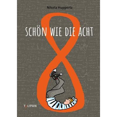 Schön wie die Acht, Gebundene Ausgabe von Nikola Huppertz, Tulipan