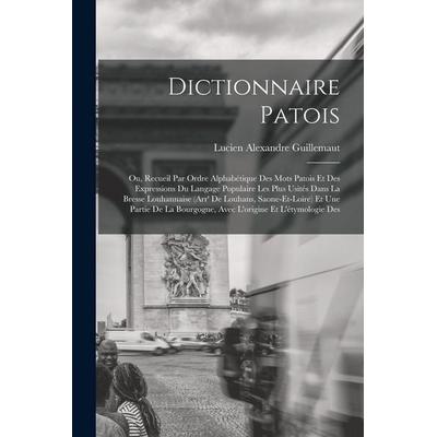 Dictionnaire patois; ou, Recueil par ordre alphabétique des mots patois et des expressions du langage populaire les plus usités dans la Bresse