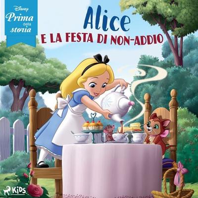 Disney prima della storia: Alice e la festa di non-addio - Walt Disney, Audio, 9788728585641
