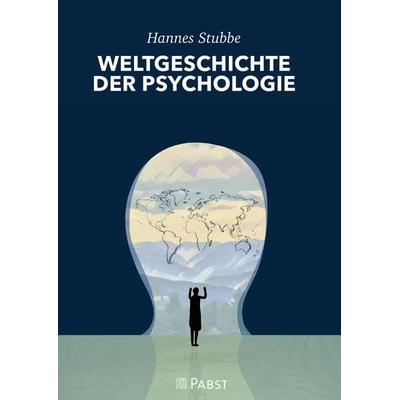 WELTGESCHICHTE DER PSYCHOLOGIE, Gebundene Ausgabe von Stubbe Hannes, Pabst Science Publishers, 978-3-95853-737-8
