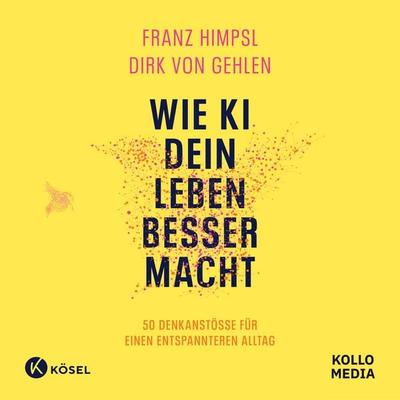 Wie KI dein Leben besser macht - Dirk Gehlen,Franz Himpsl, Audio, 9783982755014