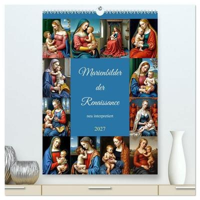 Marienbilder der Renaissance neu interpretiert (hochwertiger Premium Wandkalender 2027 DIN A2 hoch), Kunstdruck in Hochglanz