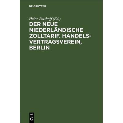 Der neue niederländische Zolltarif. Handelsvertragsverein, Berlin, Gebundene Ausgabe von , De Gruyter, 978-3-11-262789-1