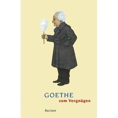 Goethe zum Vergnügen, Taschenbuch von Johann Wolfgang von Goethe, Reclam, Philipp, 978-3-15-008752-7