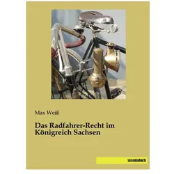 Das Radfahrer-Recht im Königreich Sachsen, Ratgeber von Max Weiss