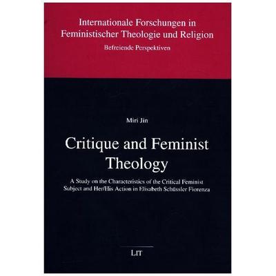 Jin, M: Critique and Feminist Theology, Taschenbuch von Miri Jin, Lit Verlag, 978-3-643-90847-6