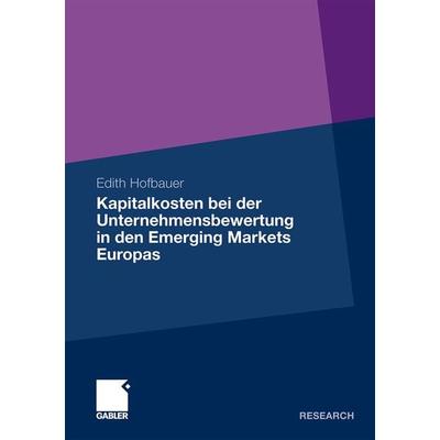 Kapitalkosten bei der Unternehmensbewertung in den Emerging Markets Europas, Taschenbuch von Edith Hofbauer, Betriebswirtschaftlicher Verlag Gabler,