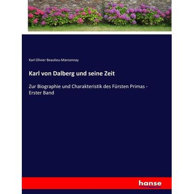 Karl von Dalberg und seine Zeit, Taschenbuch von Karl Olivier Beaulieu-Marconnay, Hansebooks, 978-3-7436-7729-6
