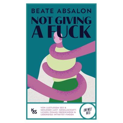 Not giving a fuck, Taschenbuch von Beate Absalon, Kremayr & Scheriau, 978-3-218-01340-6