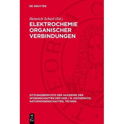 Elektrochemie organischer Verbindungen, Gebundene Ausgabe von , De Gruyter, 978-3-11-270158-4