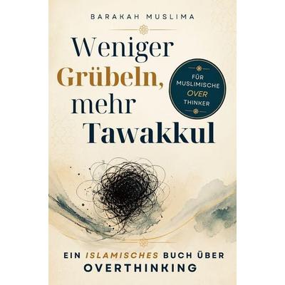 Weniger Grübeln, mehr Tawakkul, Taschenbuch von Barakah Muslima, Sakina Verlag