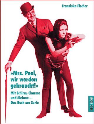 Franziska Fischer - ' Mrs. Peel, wir werden gebraucht.'. Mit Schirm, Charme und Melone - Das Buch zur Serie - Preis vom 09.10.2026 07:28:09 h