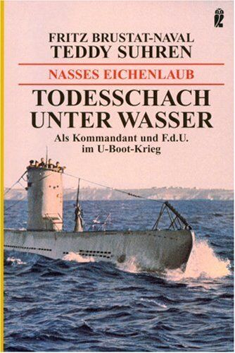 Fritz Brustat-Naval - Nasses Eichenlaub: Als Kommandant und F.d.U. im U-Boot-Krieg - Preis vom 12.10.2026 11:37:12 h