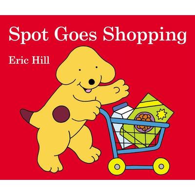Spot Goes Shopping, Gebundene Ausgabe von Eric Hill, Penguin Young Readers Group, 978-0-7232-8997-5