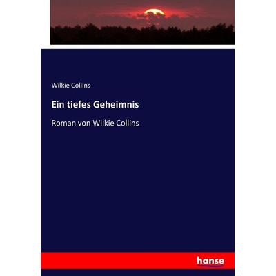 Ein tiefes Geheimnis, Taschenbuch von Wilkie Collins, Hansebooks, 978-3-7434-4209-2