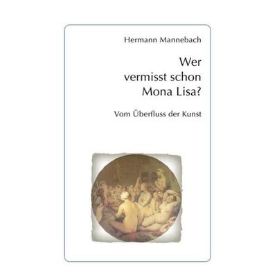 Wer vermisst schon Mona Lisa?, Taschenbuch von Hermann Mannebach, Epubli, 978-3-7467-1107-2