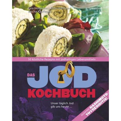 Das Jod-Kochbuch, Taschenbuch von Anno Hoffmann,Sascha Kauffmann,Kyra Kauffmann, Riva, 978-3-95814-073-8