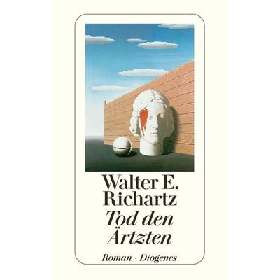 Tod den Ärtzten, Taschenbuch von Walter E. Richartz, Diogenes Verlag AG, 978-3-257-20795-8
