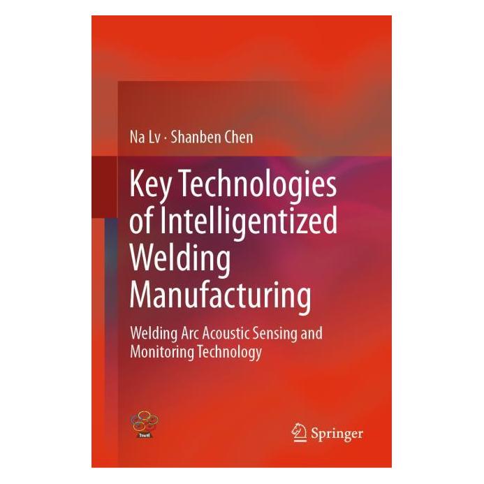 Springer Key Technologies of Intelligentized Welding Manufacturing (Englisch, Hardcover, Na Lv, Shanben Chen) (71874852)