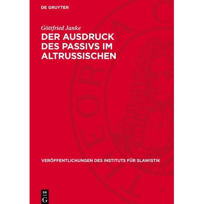 Der Ausdruck des Passivs im Altrussischen, Gebundene Ausgabe von Göttfried Janke, De Gruyter Mouton, 978-3-11-274930-2