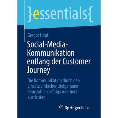 Social-Media-Kommunikation entlang der Customer Journey, Taschenbuch von Gregor Hopf, Springer Fachmedien Wiesbaden GmbH, 978-3-658-34890-8