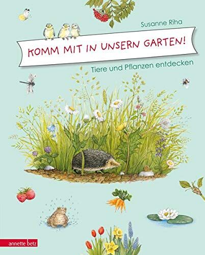 Susanne Riha - Komm mit in unsern Garten!: Tiere und Pflanzen entdecken - Preis vom 09.10.2026 07:28:09 h