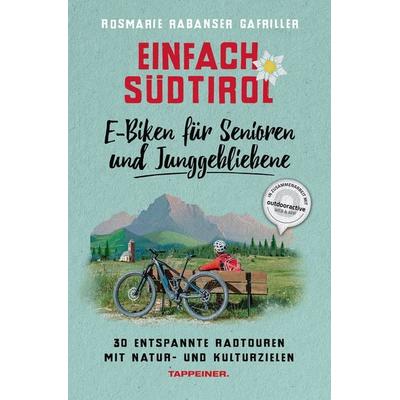 Einfach Südtirol: E-Biken für Senioren und Junggebliebene, Taschenbuch von Rosmarie Rabanser Gafriller, Athesia-Tappeiner Verlag