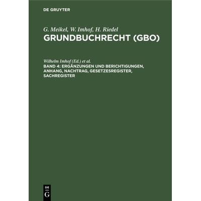 G. Meikel; W. Imhof; H. Riedel: Grundbuchrecht (GBO) / Ergänzungen und Berichtigungen, Anhang, Nachtrag, Gesetzesregister, Sachregister, Gebundene