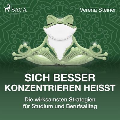 Sich besser konzentrieren heißt - Die wirksamsten Strategien für Studium und Berufsalltag - Verena Steiner, Audio, 9788726393323