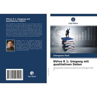 NVivo R 1: Umgang mit qualitativen Daten, Taschenbuch von Chongwon Park, Verlag Unser Wissen, 978-620-4-47225-6