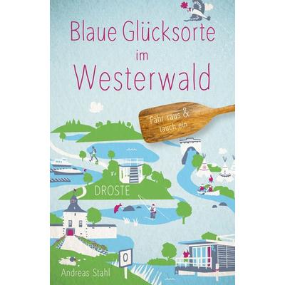Blaue Glücksorte im Westerwald, Taschenbuch von Andreas Stahl, Droste Verlag GmbH, 978-3-7700-2444-5