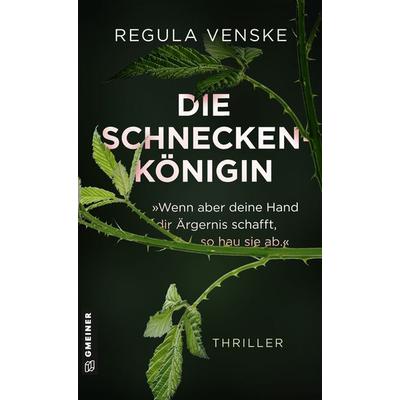 Die Schneckenkönigin - »Wenn aber deine Hand dir Ärgernis schafft, so hau sie ab.«, Taschenbuch von Regula Venske, Gmeiner-Verlag
