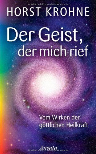 Horst Krohne - Der Geist, der mich rief: Vom Wirken der göttlichen Heilkraft - Preis vom 13.10.2026 11:25:28 h
