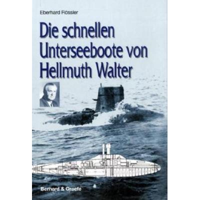 Die schnellen Unterseeboote von Hellmuth Walter, Gebundene Ausgabe von Eberhard Rössler, Bernard & Graefe, 978-3-7637-6285-9
