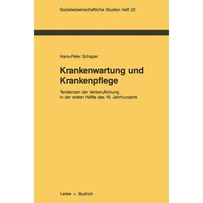 Krankenwartung und Krankenpflege, Taschenbuch von Hans-Peter Schaper, VS Verlag für Sozialwissenschaften, 978-3-8100-0625-7