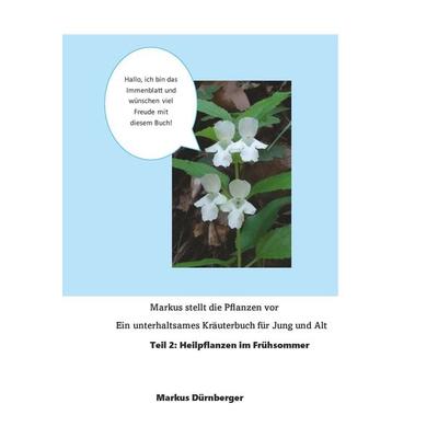 Markus stellt die Pflanzen vor. Ein unterhaltsames Kräuterbuch für Jung und Alt., Taschenbuch von Markus Dürnberger, Buchschmiede, 978-3-99129-940-0